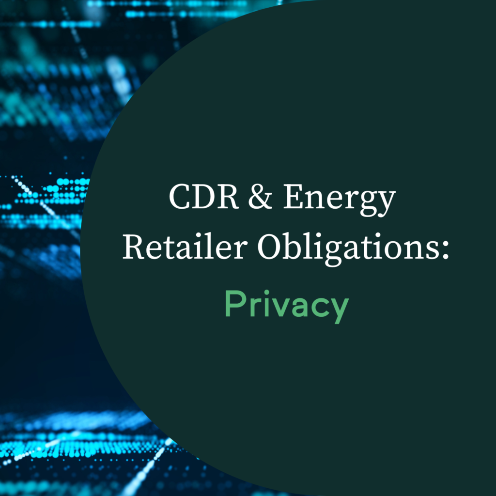 CDR, Privacy and Enery Retailer Obligations